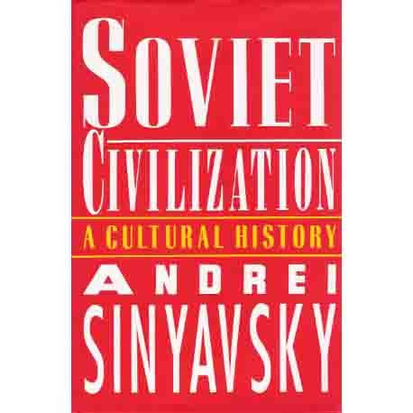 Soviet Civilization: A Cultural History By Andrei Sinyavsky