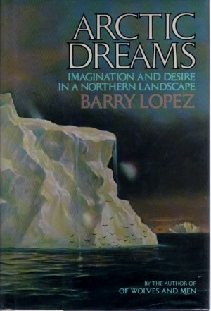 Arctic Dreams by Barry Lopez (Hardcover)