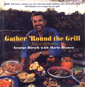 Gather 'Round The Grill George Hirsch Marie Bianco Grilling Outdoor Cooking Cookbook PBS