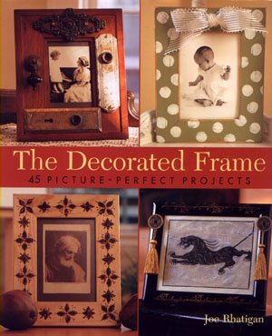The Decorated Frame by Joe Rhatigan Picture Frame Crafts How-to Idea Book