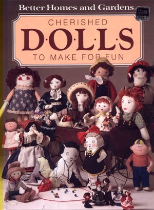 Cherished Dolls To Make For Fun Better Homes & Gardens Doll Making Book