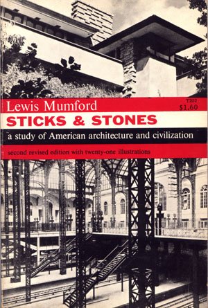 Sticks & Stones A Study of American Architecture and Civilization Lewis Mumford