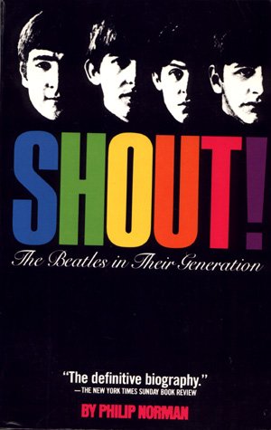 Shout! The Beatles In Their Generation by Philip Norman