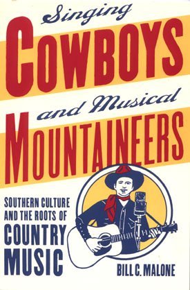 Singing Cowboys and Musical Moutaineers Southern Culture and the Roots of Country Music history