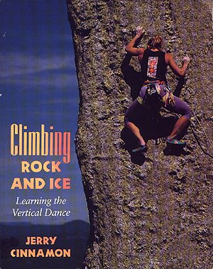 Climbing Rock and Ice Learning the Vertical Dance by Jerry Cinnamon climb cliffs