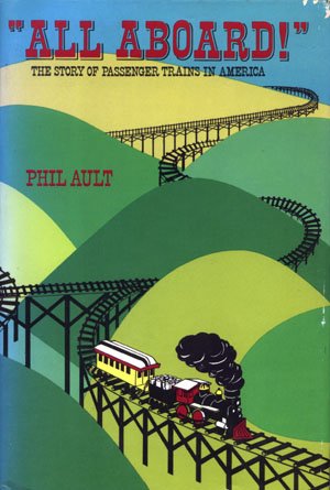 All Aboard The Story of Passenger Trains in America Phil Ault