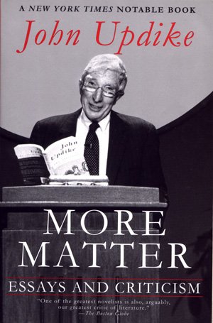 More Matter Essays and Criticism John Updike