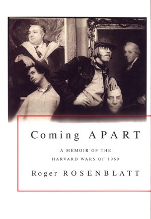 Coming Apart A Memoir of the Harvard Wars of 1969 Roger Rosenblatt university student politics