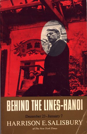 Behind The Lines - Hanoi December 23, 1966 - January 7, 1967 Harrison E. Salisbury Vietnam War