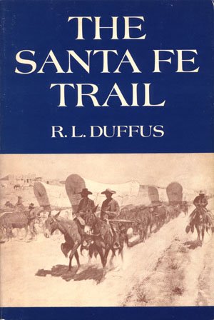 The Santa Fe Trail R. L. Duffus American history transportation