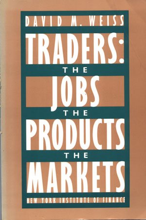 Traders: The Jobs The Products The Markets by David M. Weiss Stocks trading