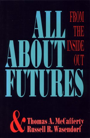 All About Futures From the Inside Out Thomas A. McCafferty & Russell R. Wasendorf Trading