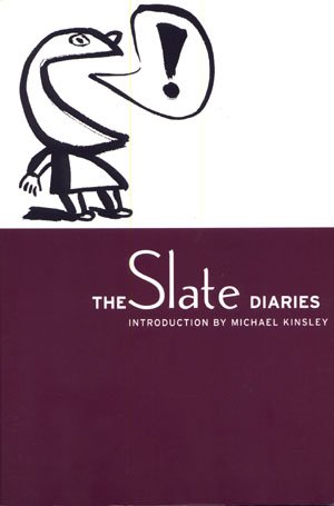 The Slate Diaries Introduction by Michael Kinsley Internet Blog Writing