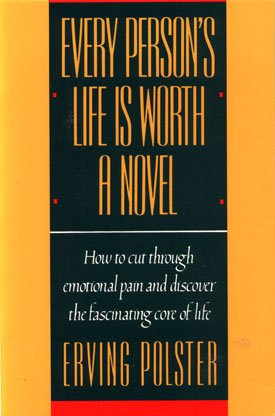 Every Person's Life Is Worth A Novel Psychotherapy Self Help Erving Polster