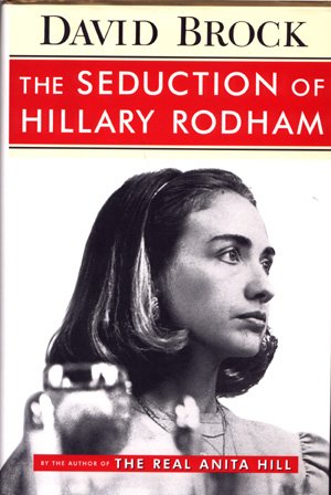 The Seduction of Hillary Rodham Hillary Clinton Book David Brock Hilary biography politics