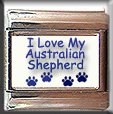I LOVE MY AUSTRALIAN SHEPHERED ITALIAN CHARM