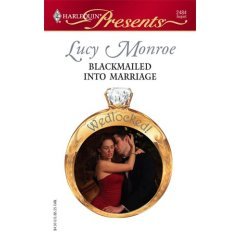 Blackmailed Into Marriage by Lucy Monroe