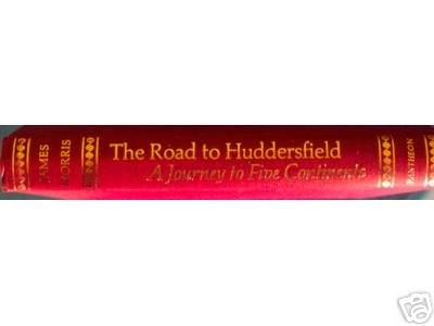 he Road to Huddersfield, A Journey to Five Continents, James Morris, 1st edition