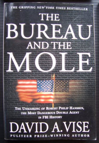 The Bureau and the Mole, Unmasking of Robert Philip Hanssen, Most Dangerous Double Agent in FBI