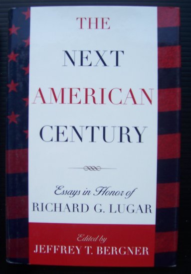 NEXT AMERICAN CENTURY, Essays in Honor of Richard Lugar
