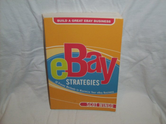 eBay Strategies: 10 Proven Methods to Maximize Your eBay Business by Scot Wingo (Paperback 2005)