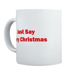 "Just Say Merry Christmas" Mug