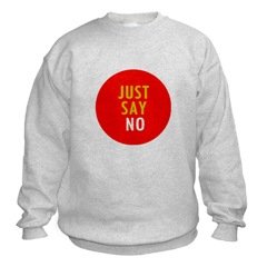 Just Say No Sweatshirt