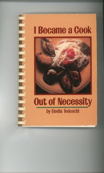 I Became A Cook Out Of Necessity Cookbook by Elodia Tedeschi