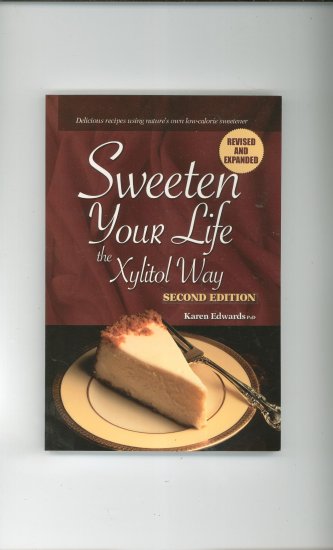 Sweeten Your Life The Xylitol Way Cookbook by Karen Edwards 0974604534