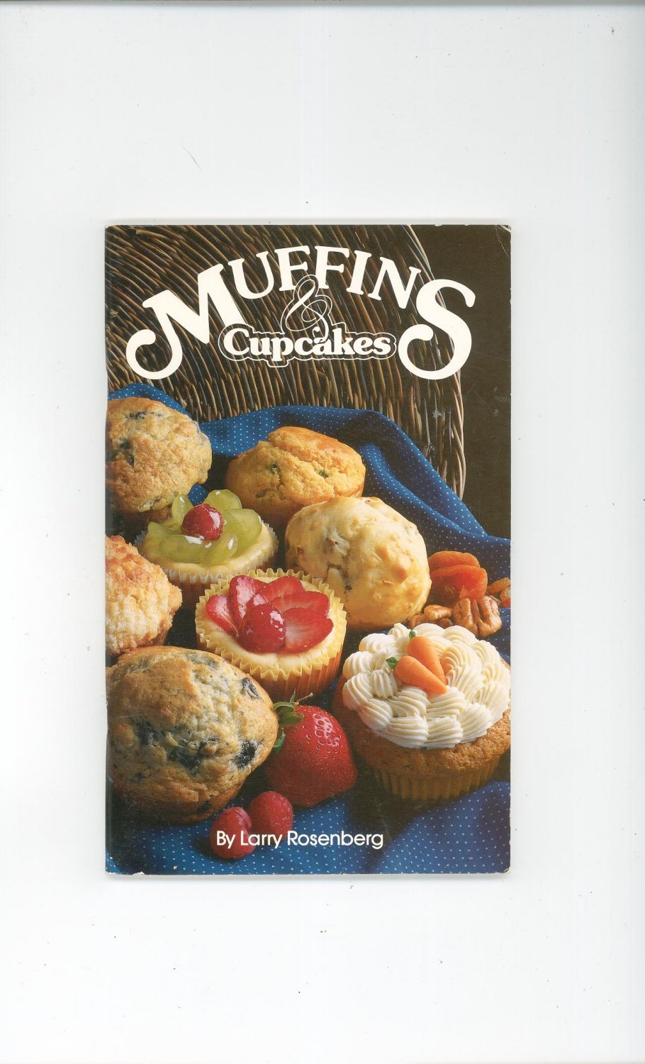 Muffins & Cupcakes Cookbook by Larry Rosenberg American Cooking Guild 0942320131