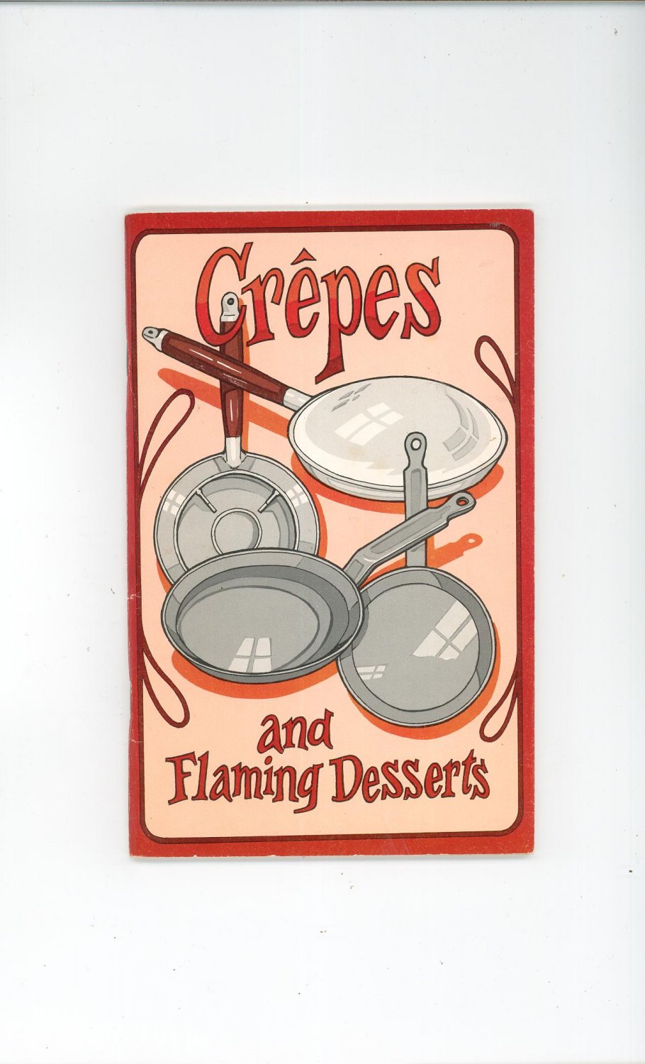 Vintage Crepes And Flaming Desserts Cookbook by Irena Chalmers 1976