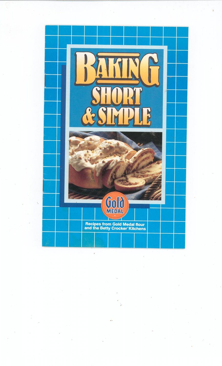 Baking Short & Simple Cookbook By Gold Medal Flour
