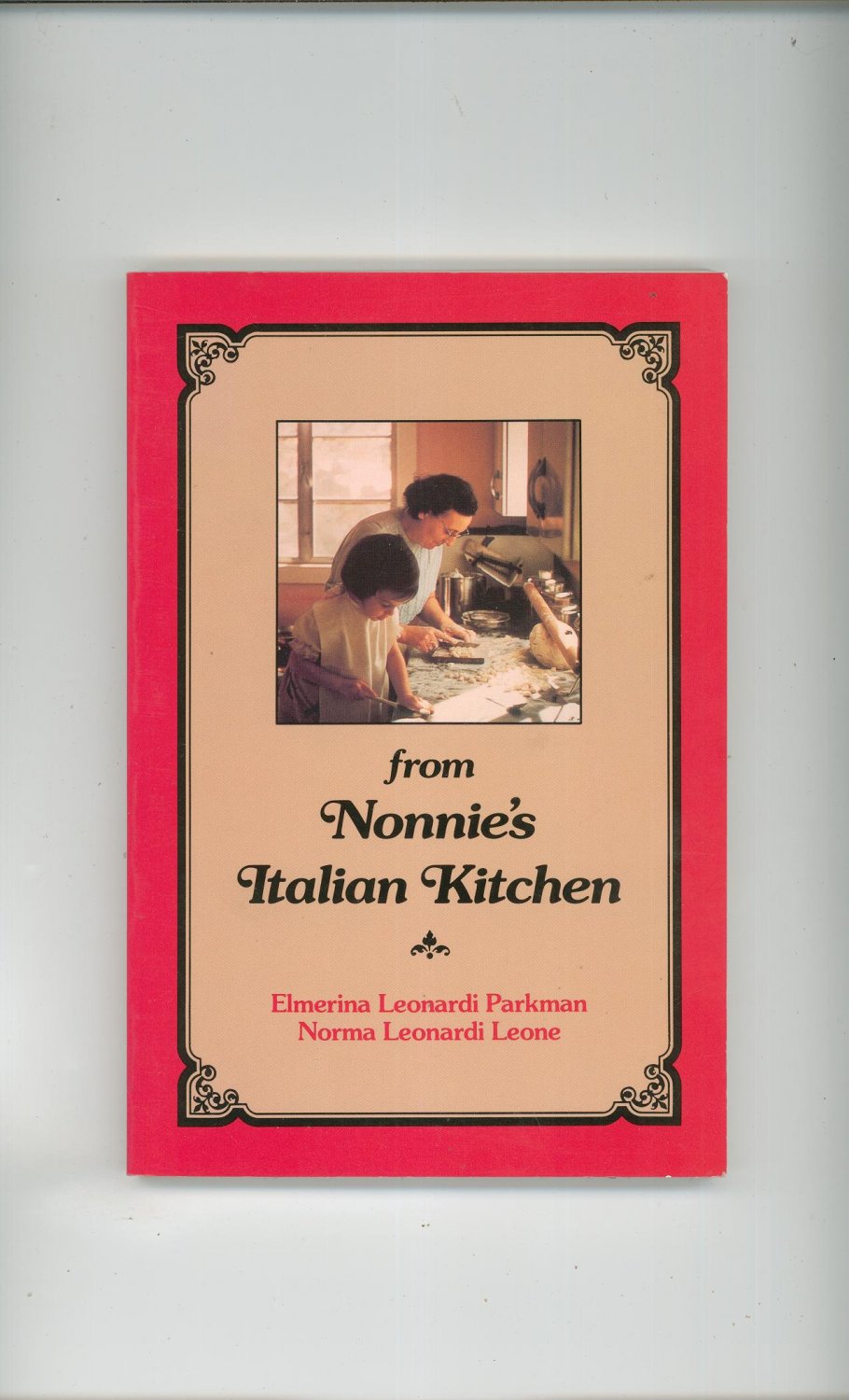 From Nonnie's Italian Kitchen Cookbook E. Parkman & N. Leone 0936635258