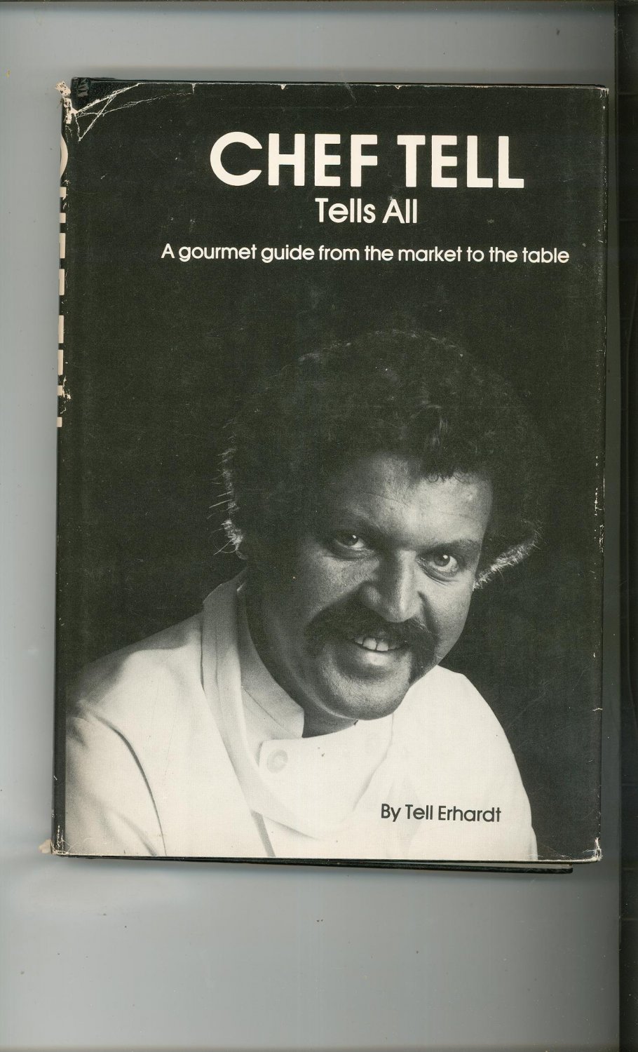 Chef Tell Tells All Cookbook By Tell Erhardt Signed Copy 0916838277