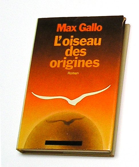 L'OISEAU DES ORIGINES, Max Gallo, French Edition.