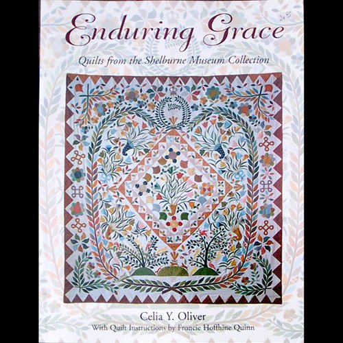 Enduring Grace Quilts from the Shelburne Museum Collection by Celia Y. Oliver