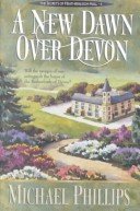 A New Dawn Over Devon The Secret of Heathersleigh Hall #4 by Michael Phillips