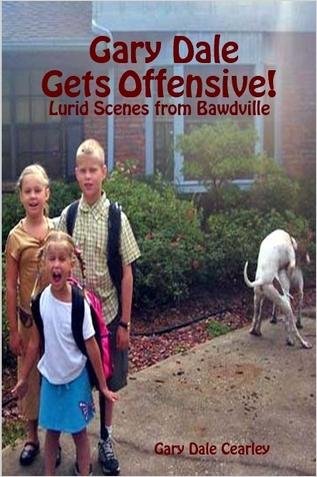 Gary Dale Gets Offensive!: Lurid Scenes from Bawdville