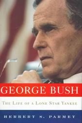 George Bush by Herbert S. Parmet (1997) The Life of a Lone Star Yankee Biography President