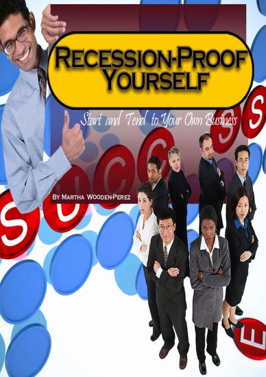 Recession-Proof Yourself Start and Tend to Your Own Business
