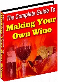 Complete guide to Making Your Own Wine