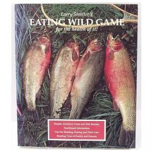 Larry Streeter's EATING WILD GAME For the Health of It! 1991
