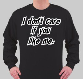 Dont care if you like me
