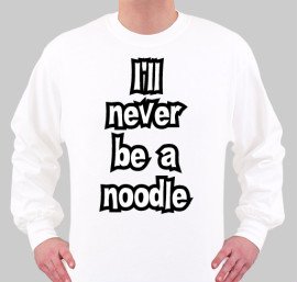 Never be a noodle
