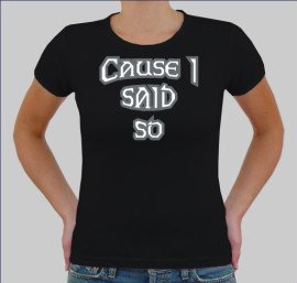 Cause i said so