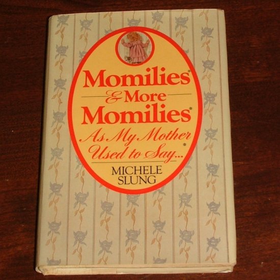 Momilies & More Momilies: As My Mother Used to Say-- by Michele B. Slung