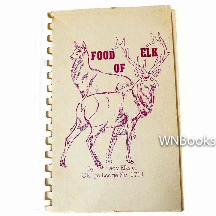Food Of Elk Recipe Collection Cookbook by Lady Elks of Ostego ... Nixon, Eisenhower, Johnson