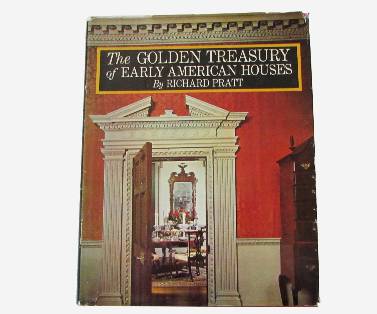The Golden Treasury of Early American Houses by Richard Pratt