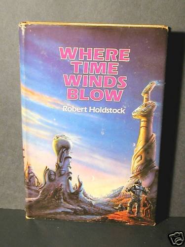 Where Time Winds Blow Robert Holdstock Fine Cond. BCE
