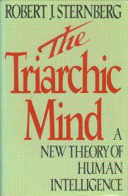 Sternberg, Robert J. The Triarchic Mind: A New Theory Of Human Intelligence